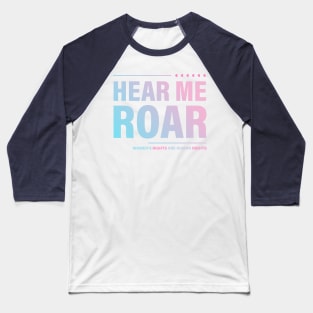 Hear me Roar. Women's rights ate Human rights. Baseball T-Shirt